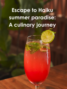 Escape to Haiku summer paradise A culinary journey